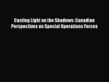 [PDF Download] Casting Light on the Shadows: Canadian Perspectives on Special Operations Forces