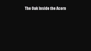 (PDF Download) The Oak Inside the Acorn Read Online