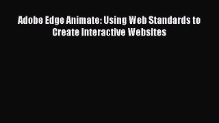 [PDF Download] Adobe Edge Animate: Using Web Standards to Create Interactive Websites [Download]