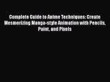 [PDF Download] Complete Guide to Anime Techniques: Create Mesmerizing Manga-style Animation