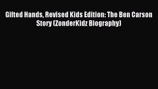 (PDF Download) Gifted Hands Revised Kids Edition: The Ben Carson Story (ZonderKidz Biography)