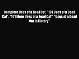 [PDF Download] Complete Uses of a Dead Cat: 101 Uses of a Dead Cat 101 More Uses of a Dead