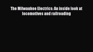 [PDF Download] The Milwaukee Electrics: An inside look at locomotives and railroading [Download]