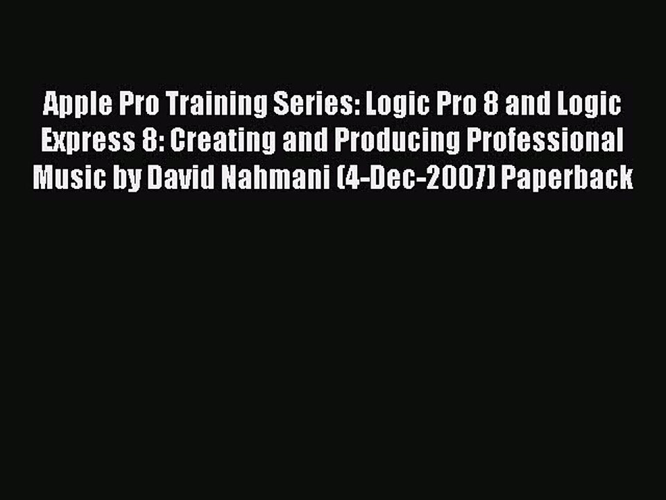 [PDF Download] Apple Pro Training Series: Logic Pro 8 and Logic Express 8: Creating and Producing