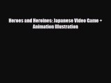 [PDF Download] Heroes and Heroines: Japanese Video Game   Animation Illustration [Download]