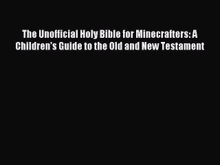 (PDF Download) The Unofficial Holy Bible for Minecrafters: A Children's Guide to the Old and