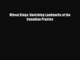 [PDF Download] Wheat Kings: Vanishing Landmarks of the Canadian Prairies [PDF] Full Ebook