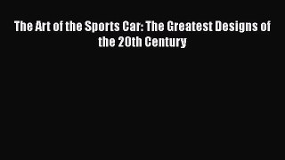 [PDF Download] The Art of the Sports Car: The Greatest Designs of the 20th Century [Read] Full