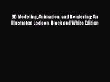[PDF Download] 3D Modeling Animation and Rendering: An Illustrated Lexicon Black and White