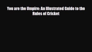 [PDF Download] You are the Umpire: An Illustrated Guide to the Rules of Cricket [PDF] Online