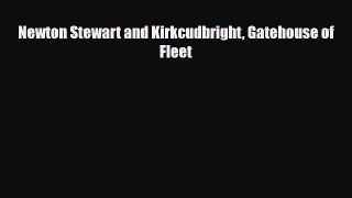 [PDF Download] Newton Stewart and Kirkcudbright Gatehouse of Fleet [Read] Full Ebook