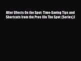 [PDF Download] After Effects On the Spot: Time-Saving Tips and Shortcuts from the Pros (On