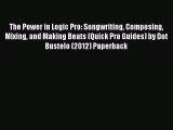 [PDF Download] The Power in Logic Pro: Songwriting Composing Mixing and Making Beats (Quick