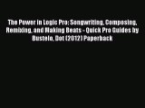 [PDF Download] The Power in Logic Pro: Songwriting Composing Remixing and Making Beats - Quick