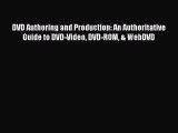 [PDF Download] DVD Authoring and Production: An Authoritative Guide to DVD-Video DVD-ROM &