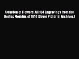 A Garden of Flowers: All 104 Engravings from the Hortus Floridus of 1614 (Dover Pictorial Archives)