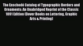 The Enschedé Catalog of Typographic Borders and Ornaments: An Unabridged Reprint of the Classic