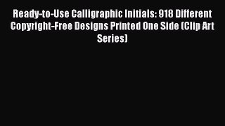 Ready-to-Use Calligraphic Initials: 918 Different Copyright-Free Designs Printed One Side (Clip