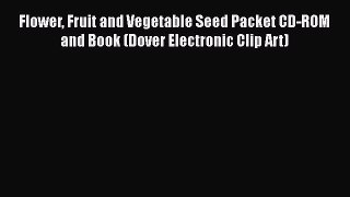 Flower Fruit and Vegetable Seed Packet CD-ROM and Book (Dover Electronic Clip Art)  Free Books