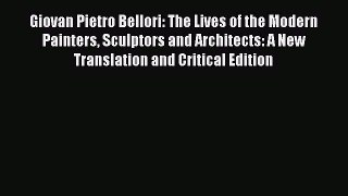Giovan Pietro Bellori: The Lives of the Modern Painters Sculptors and Architects: A New Translation