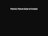 (PDF Download) Patrick: Patron Saint of Ireland Read Online