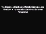The Dragon and the Dazzle: Models Strategies and Identities of Japanese Imagination: A European