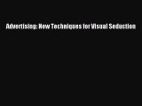 Advertising: New Techniques for Visual Seduction  Free Books