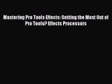 [PDF Download] Mastering Pro Tools Effects: Getting the Most Out of Pro Tools? Effects Processors