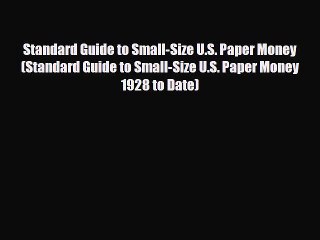 [PDF Download] Standard Guide to Small-Size U.S. Paper Money (Standard Guide to Small-Size