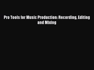 Download Video: [PDF Download] Pro Tools for Music Production: Recording Editing and Mixing [PDF] Online