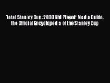 [PDF Download] Total Stanley Cup: 2003 Nhl Playoff Media Guide the Official Encyclopedia of