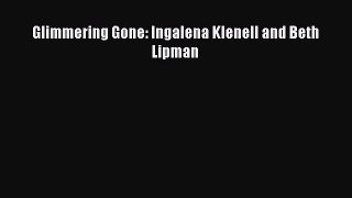 [PDF Download] Glimmering Gone: Ingalena Klenell and Beth Lipman [Read] Online