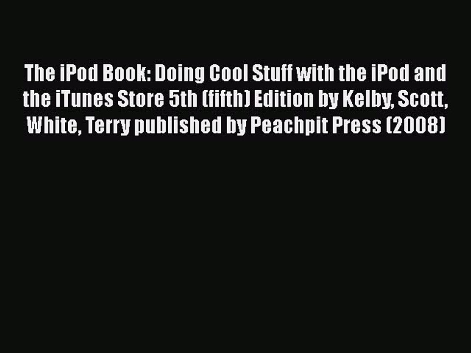 [PDF Download] The iPod Book: Doing Cool Stuff with the iPod and the iTunes Store 5th (fifth)