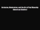 [PDF Download] Archaism Modernism and the Art of Paul Manship (American Studies) [Download]