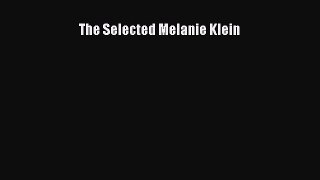 PDF Download The Selected Melanie Klein Read Online