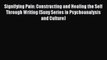 PDF Download Signifying Pain: Constructing and Healing the Self Through Writing (Suny Series