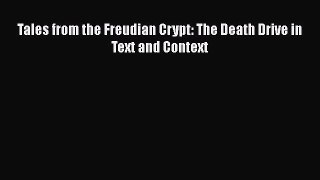 PDF Download Tales from the Freudian Crypt: The Death Drive in Text and Context Read Online