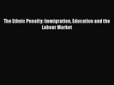 [PDF Download] The Ethnic Penalty: Immigration Education and the Labour Market [Read] Full