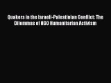 [PDF Download] Quakers in the Israeli-Palestinian Conflict: The Dilemmas of NGO Humanitarian