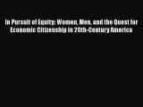 In Pursuit of Equity: Women Men and the Quest for Economic Citizenship in 20th-Century America