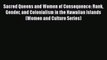 Sacred Queens and Women of Consequence: Rank Gender and Colonialism in the Hawaiian Islands