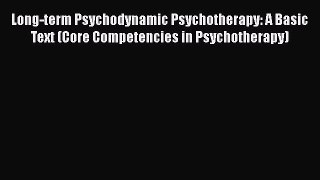 PDF Download Long-term Psychodynamic Psychotherapy: A Basic Text (Core Competencies in Psychotherapy)