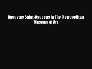 [PDF Download] Augustus Saint-Gaudens in The Metropolitan Museum of Art [Download] Full Ebook