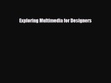 [PDF Download] Exploring Multimedia for Designers [Read] Online