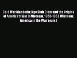 Cold War Mandarin: Ngo Dinh Diem and the Origins of America's War in Vietnam 1950-1963 (Vietnam: