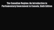 [PDF Download] The Canadian Regime: An Introduction to Parliamentary Government in Canada Sixth