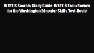 [PDF Download] WEST-B Secrets Study Guide: WEST-B Exam Review for the Washington Educator Skills