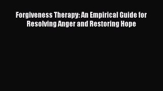 [PDF Download] Forgiveness Therapy: An Empirical Guide for Resolving Anger and Restoring Hope