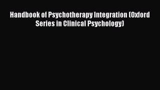 PDF Download Handbook of Psychotherapy Integration (Oxford Series in Clinical Psychology) Read