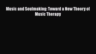 PDF Download Music and Soulmaking: Toward a New Theory of Music Therapy Download Full Ebook